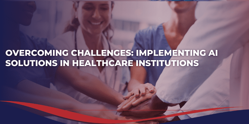 Implementing AI Solutions in Healthcare Institutions